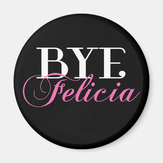 BYE Felicia Sassy Slang Humor Magneet (Voorkant)