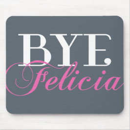 BYE Felicia Sassy Slang Humor Muismat