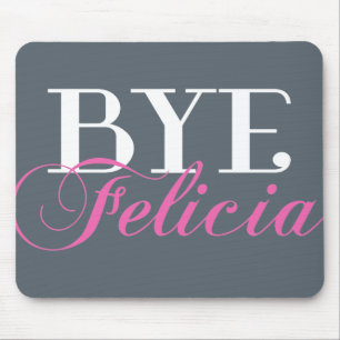 BYE Felicia Sassy Slang Humor Muismat
