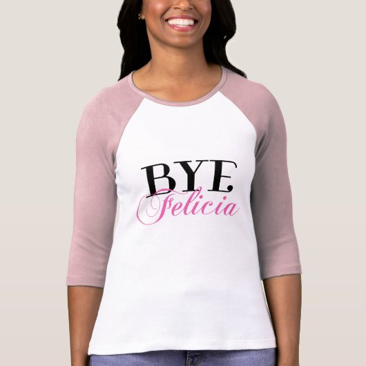 BYE Felicia Sassy Slang Humor T-shirt (Voorkant)