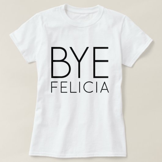 BYE FELICIA T-SHIRT (Design voorkant)