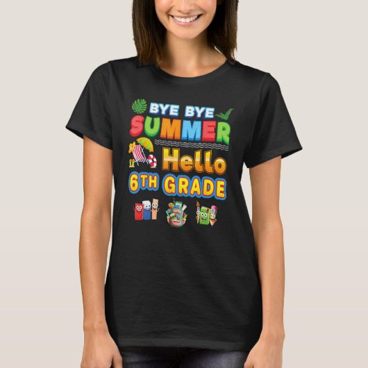 Bye Goodbye Summer Hello 6th Grade Back To School  T-shirt (Voorkant)