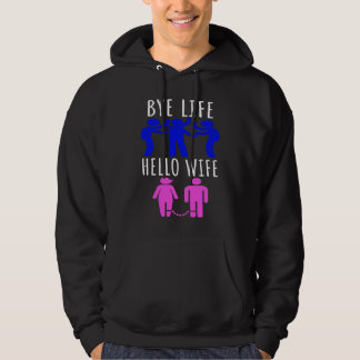 Bye Life  Hello Wife bruidsavond en vrijgezellen Hoodie