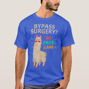 Bypass Chirgery Geen Probllama Open Heart Chirurgi T-shirt