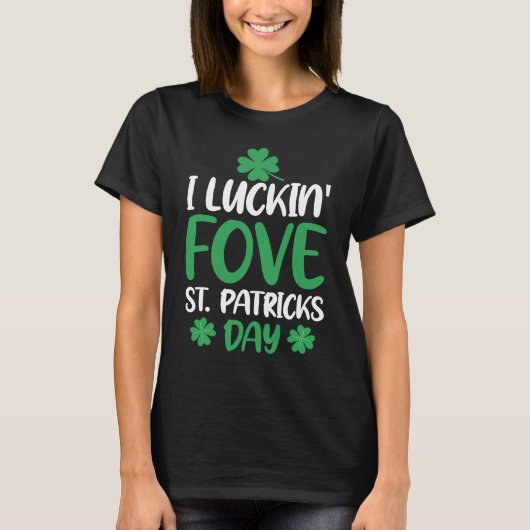 C  Irish I Luckin' Fove St Patrick's Day T-shirt (Voorkant)