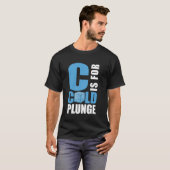 C staat voor Cold Plunge Ice Bath T-shirt (Voorkant volledig)