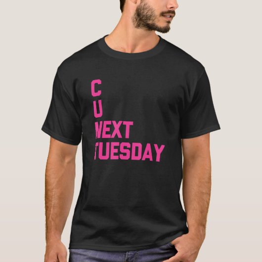 C U Volgende Dinsdag Gezegde Sarcastisch Cool Cute T-shirt (Voorkant)