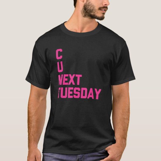 C U Volgende Dinsdag Gezegde Sarcastisch Cool Cute T-shirt (Voorkant)