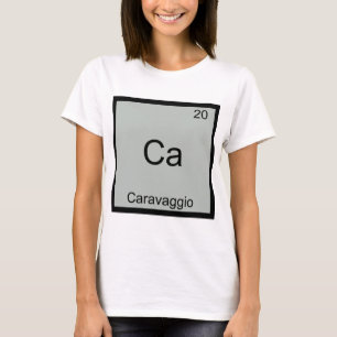 Ca - Caravaggio Funny Chemistry Element Symbol T-s T-shirt