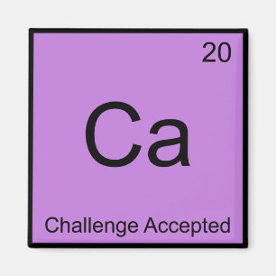 Ca - Challenge Accepted Chemistry Element Meme T-s Magneet