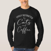 Ca Easily Distracted by Cats And Coffee First T-shirt (Voorkant)