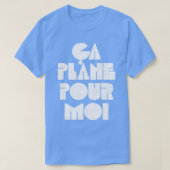 Ca Plane Pour Moi T-shirt (Design voorkant)