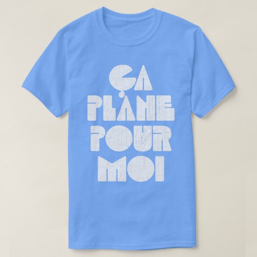 Ca Plane Pour Moi T-shirt (Design voorkant)