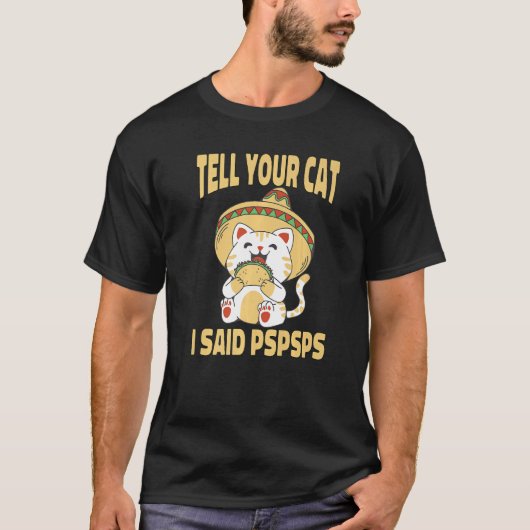 Ca Tell Your Cat I Said Pspsps Cute Cat Tacos T-shirt (Voorkant)