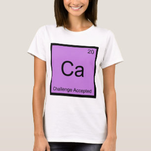 Ca - Uitdaging Aanvaard Chemie Element Meme T-shir T-shirt