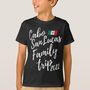 Cabo San Lucas Family Trip 2022 Mexico Vacation Fu T-shirt