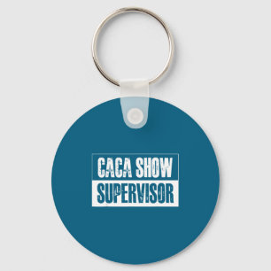 Caca Show Supervisor Grappige Citaten Grappige Spr Sleutelhanger