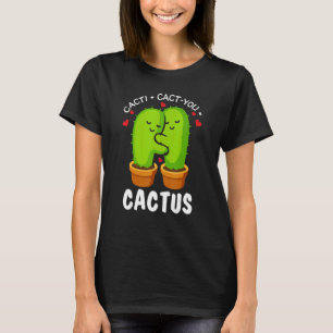 Cacti + Cact Jij Cactus Lief Plant Tuinier 1 T-shirt