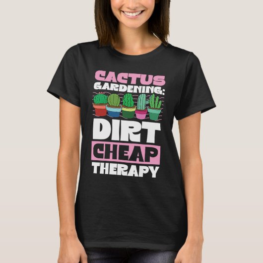 Cactus Gardening Dirt Cheap Therapy Plant 1 T-shirt (Voorkant)
