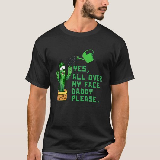 Cactus ja overal in mijn gezicht papa alsjeblieft t-shirt (Voorkant)