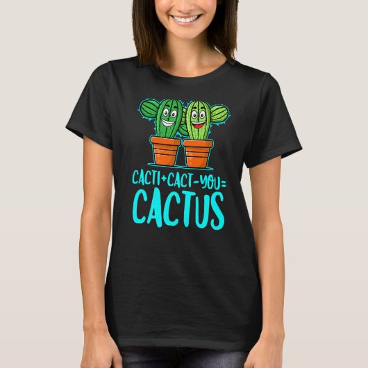 Cactussen + Cactus Je Cactus Schattige Plantentuin T-shirt (Voorkant)