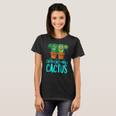 Cactussen + Cactus Je Cactus Schattige Plantentuin T-shirt (Voorkant volledig)
