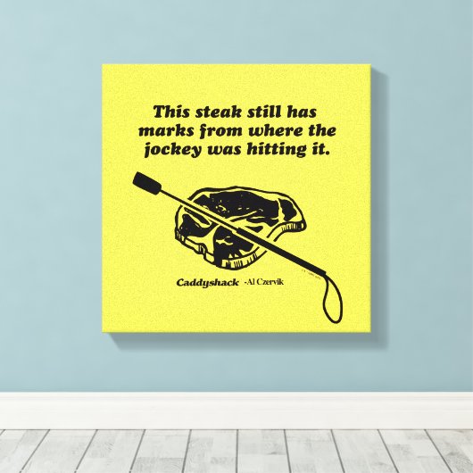 Caddyshack | Deze steak heeft nog steeds tekens Canvas Afdruk (Insitu (Houten vloer))