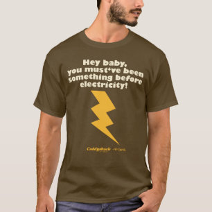 Caddyshack Hé Baby, je moet iets zijn geweest T-shirt