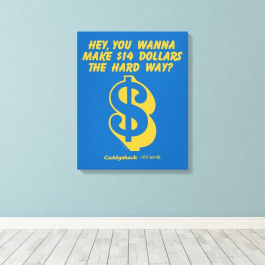 Caddyshack | Hé, wil je 14 dollar de moeite waard Canvas Afdruk (Insitu (Houten vloer))