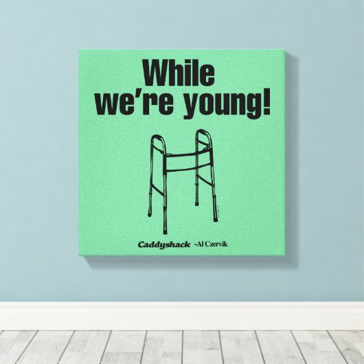 Caddyshack | Terwijl we jong zijn. Canvas Afdruk (Insitu (Houten vloer))