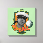 Caddyshack | Wees de bal Canvas Afdruk (Voorkant)