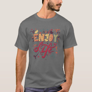 Cadeau met quote om van het leven te genieten t-shirt