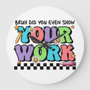 Cadeau voor leraar   Bruh Heb je zelfs je werk lat Grote Klok