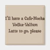 Cafe-Mocha Vodka-Valium Latte Magneet (Voorkant)