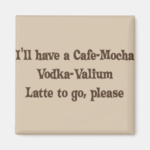 Cafe-Mocha Vodka-Valium Latte Magneet