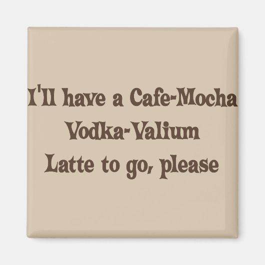 Cafe-Mocha Vodka-Valium Latte Magneet (Voorkant)