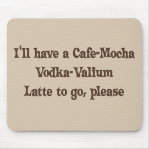 Cafe-Mocha Vodka-Valium Latte Muismat