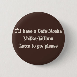Cafe-Mocha Vodka-Valium Latte Ronde Button 5,7 Cm