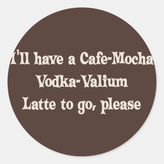 Cafe-Mocha Vodka-Valium Latte Ronde Sticker (Voorkant)