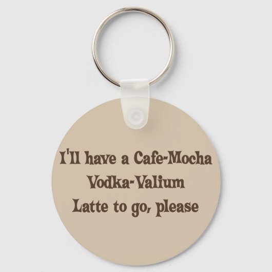 Cafe-Mocha Vodka-Valium Latte Sleutelhanger (Voorkant)