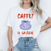 Café? Si Grazie T-shirt