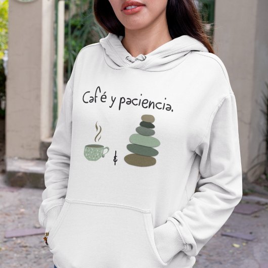 Café y Paciencia - Coffee and Patience Hoodie