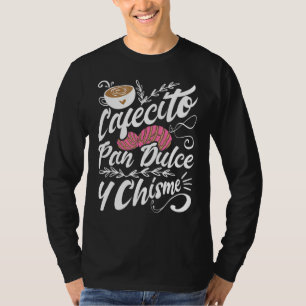 Cafecito Pan Dulce Y Chisme Latina Hispanic Mexic T-shirt