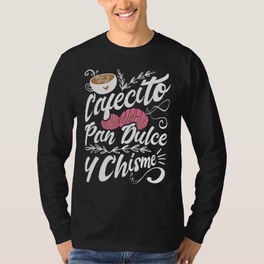 Cafecito Pan Dulce Y Chisme  Latina Hispanic Mexic T-shirt (Voorkant)