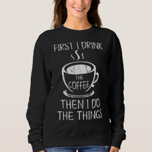 Cafeïne Eerst Drink ik de koffie en dan doe ik de  Trui