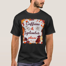 Cafeïne en september, alsjeblieft t-shirt