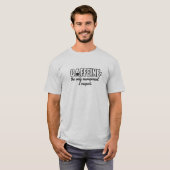 Cafeïne is het enige management dat ik respecteer t-shirt (Voorkant volledig)