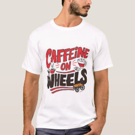 Cafeïne op een wiel T-Shirt – Funny Coffee Truck