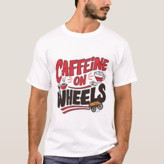 Cafeïne op een wiel T-Shirt – Funny Coffee Truck
