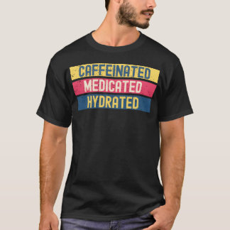 Cafeïnhoudend Gemediceerd Gehydrateerd cadeau T-shirt